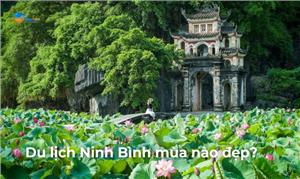 Du lịch Ninh Bình mùa nào đẹp nhất? Cẩm nang du lịch Ninh Bình 2023